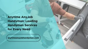 Anytime AnyJob Handyman leading handyman services for every need