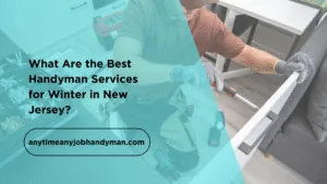 What Are the Best Handyman Services for Winter in New Jersey 2 300x169