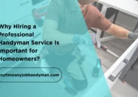 Why Hiring a Professional Handyman Service Is Important for Homeowners 2 200x140