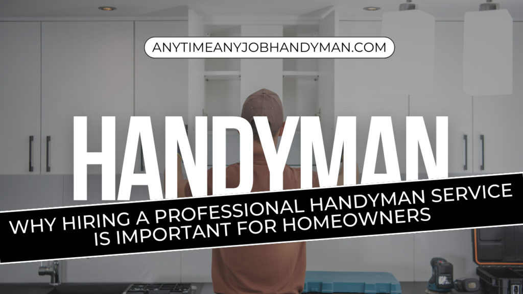 Why Hiring a Professional Handyman Service Is Important for Homeowners