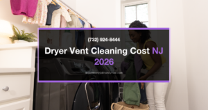 Dryer Vent Cleaning Cost in NJ: Pricing and Why It Prevents Fires